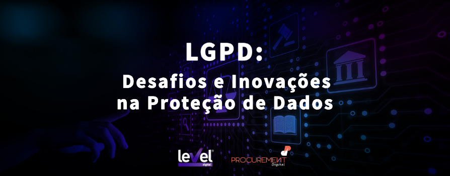LGPD: Desafios e Inovações na Proteção de Dados