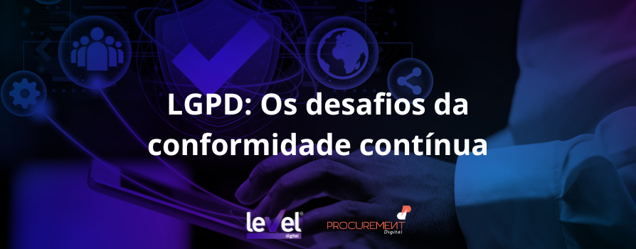 LGPD: Os desafios da conformidade contínua