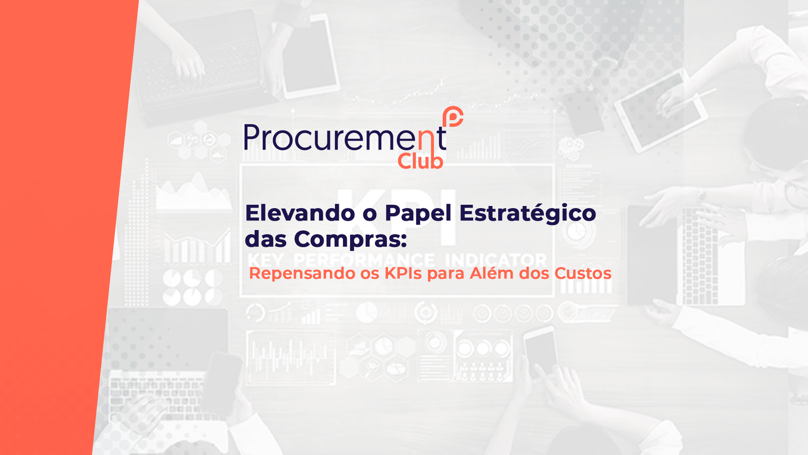 Elevando o Papel Estratégico das Compras: Repensando os KPIs para Além dos Custos